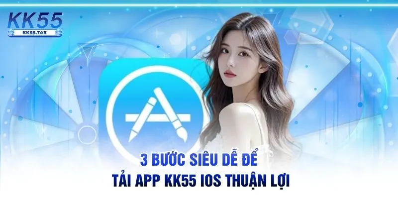 3 bước siêu dễ để tải app KK55 iOS thuận lợi