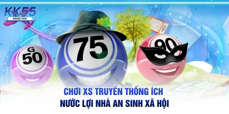 Chơi XS truyền thống ích nước lợi nhà an sinh xã hội