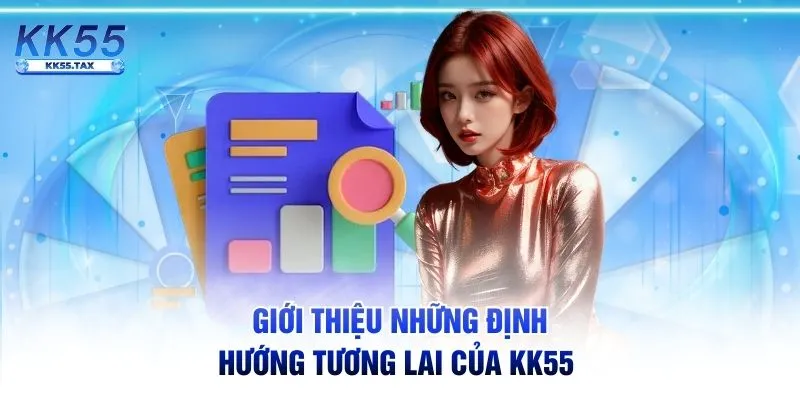 Giới thiệu những định hướng tương lai của KK55