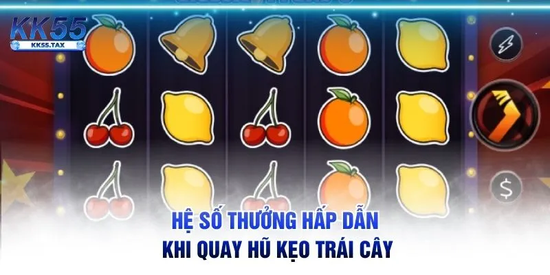 Hệ số thưởng hấp dẫn khi quay hũ Kẹo Trái Cây