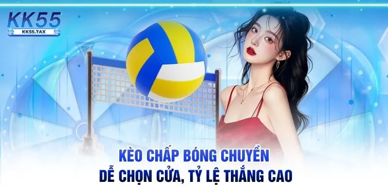 Kèo chấp bóng chuyền dễ chọn cửa, tỷ lệ thắng cao