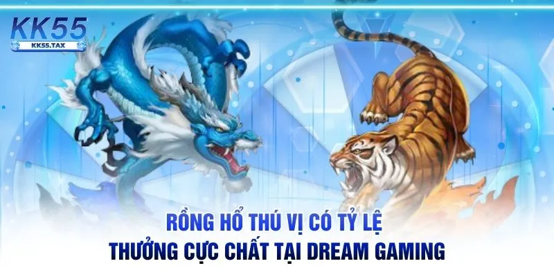 Rồng Hổ thú vị có tỷ lệ thưởng cực chất tại Dream Gaming