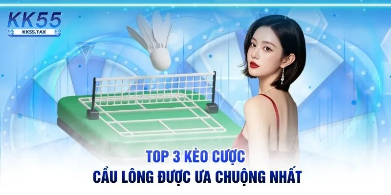 TOP 3 kèo cược cầu lông được ưa chuộng nhất