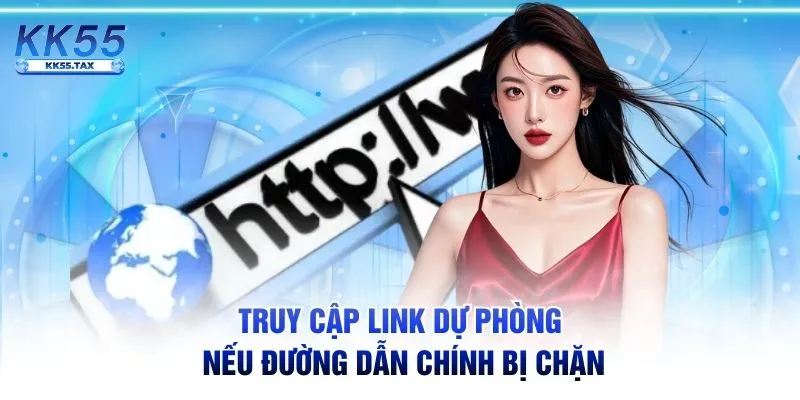 Truy cập link dự phòng nếu đường dẫn chính bị chặn